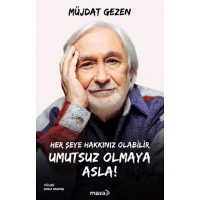 Her Şeye Hakkınız Olabilir Umutsuz Olmaya Asla! Her Şeye Hakkınız Olabilir Umutsuz Olmaya Asla!