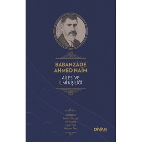 Babanzade Ahmed Naim Ailesi ve İlmi Kişiliği (Ciltli)
