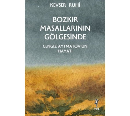 Bozkır Masallarının Gölgesinde – Cengiz Aytmatov’un Hayatı