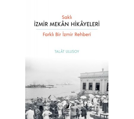 Saklı İzmir Mekan Hikayeleri