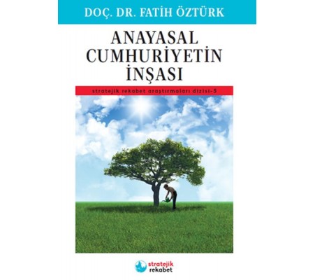 Anayasal Cumhuriyetin İnşası - Stratejik Rekabet Araştırmaları Dizisi-5