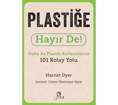 Plastiğe Hayır De! - Daha Az  Plastik Kullanmanın 101 Kolay Yolu