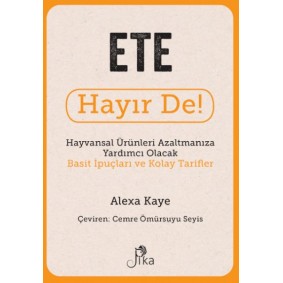 Ete Hayır De! - Hayvansal  Ürünleri Azaltmanıza Yardımcı Olacak Basit  İpuçları ve Kolay Tarifler