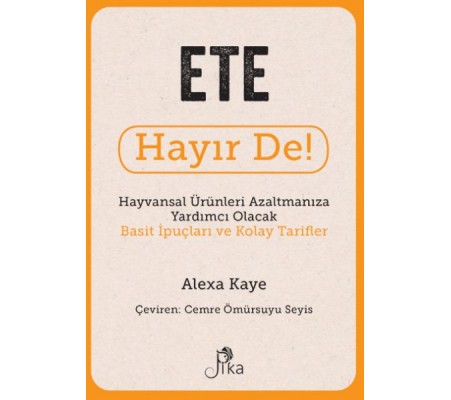 Ete Hayır De! - Hayvansal  Ürünleri Azaltmanıza Yardımcı Olacak Basit  İpuçları ve Kolay Tarifler