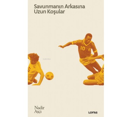 Savunmanın Arkasına Uzun Koşular - Futbol Üzerine Yazılar II