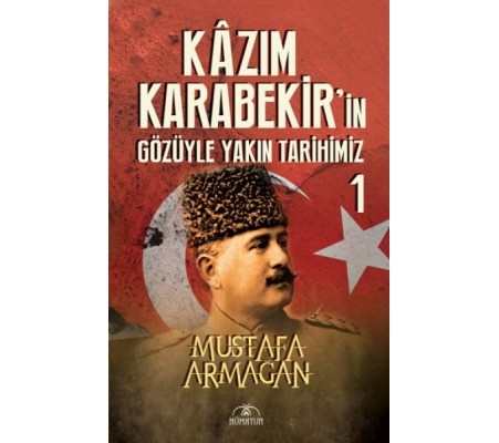 Kazım Karabekir’in Gözüyle Yakın Tarihimiz 1