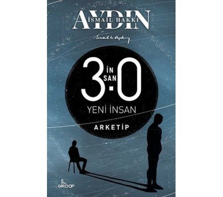 İnsan 3.0 Yeni İnsan - Arketip İnsan 3.0 Yeni İnsan - Arketip