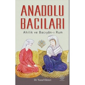 Anadolu Bacıları: Ahilik ve Bacıyan-ı Rum Anadolu Bacıları: Ahilik ve Bacıyan-ı Rum