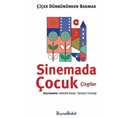 Çiçek Dürbününden Bakmak - Sinemada Çocuk Çizgiler