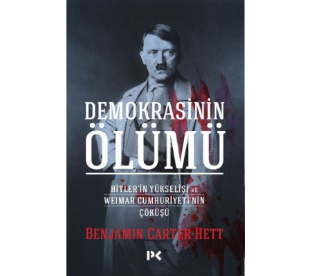 Demokrasinin Ölümü - Hitler’in Yükselişi Ve Weımar Cumhuriyeti’nin Çöküşü