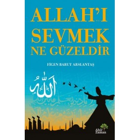 Allah’ı Sevmek Ne Güzeldir Allah’ı Sevmek Ne Güzeldir