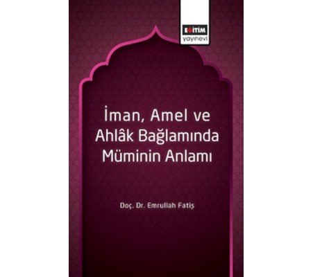 İman, Amel ve Ahlâk Bağlamında Müminin Anlamı