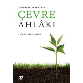 Hadisler Ekseninde Çevre Ahlakı Hadisler Ekseninde Çevre Ahlakı