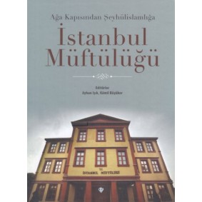 Ağa Kapısından Şeyhülislamlığa İstanbul Müftülüğü