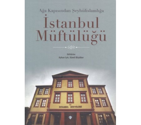 Ağa Kapısından Şeyhülislamlığa İstanbul Müftülüğü