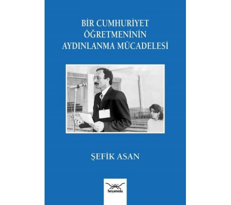 Bir Cumhuriyet Öğretmeninin Aydınlanma Mu¨cadelesi