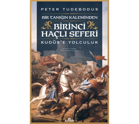 Birinci Haçlı Seferi - Bir Tanığın Kaleminden Kudüs’e Yolculuk