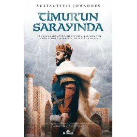 Timur'un Sarayında - Fransa’ya Gönderdiği Elçinin Kaleminden Emîr Timur’un Hayatı, Devleti ve Halkı Timur'un Sarayında - Fransa’ya Gönderdiği Elçinin Kaleminden Emîr Timur’un Hayatı, Devleti ve Halkı