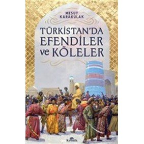 Türkistan’da Efendiler ve Köleler Türkistan’da Efendiler ve Köleler