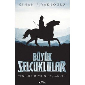 Büyük Selçuklular - Yeni Bir Devrin Başlangıcı Büyük Selçuklular - Yeni Bir Devrin Başlangıcı