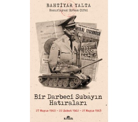 Bir Darbeci Subayın Hatıraları - 27 Mayıs 1960, 22 Şubat 1962, 21 Mayıs 1963