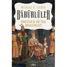 Babürlüler - Hindistanda Bir Türk İmparatorluğu Babürlüler - Hindistanda Bir Türk İmparatorluğu