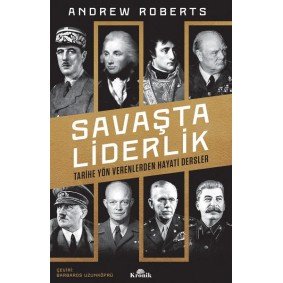 Savaşta Liderlik - Tarihe Yön Verenlerden Hayati Dersler Savaşta Liderlik - Tarihe Yön Verenlerden Hayati Dersler