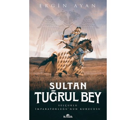 Sultan Tuğrul Bey - Selçuklu İmparatorluğu’nun Kurucusu