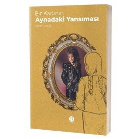 Bir Kadının Aynadaki Yansıması Bir Kadının Aynadaki Yansıması