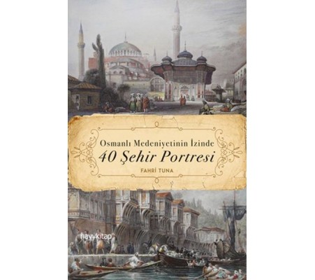 Osmanlı Medeniyetinin İzinde 40 Şehir Portresi