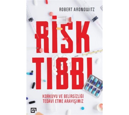 Risk Tıbbı - Korkuyu ve Belirsizliği Tedavi Etme Arayışımız