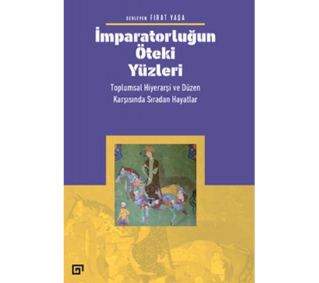 İmparatorluğun Öteki Yüzleri: Toplumsal Hiyerarşi ve Düzen Karşısında Sıradan Hayatlar