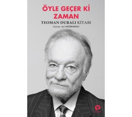 Öyle Geçer Ki Zaman - Teoman Duralı Kitabı