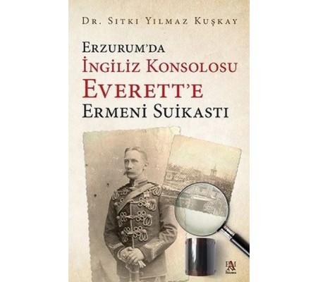 Erzurum’da İngiliz Konsolosu Everett’e Ermeni Suikastı