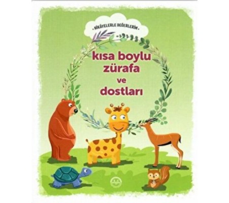 Kısa Boylu Zürafa ve Dostları - Hikayelerle Değerlerim