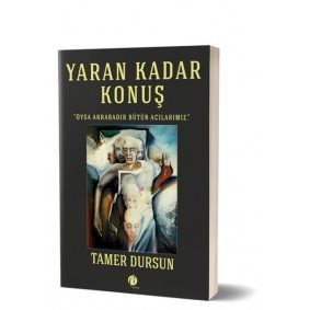 Yaran Kadar Konuş - Oysa Akrabadır Bütün Acılarımız Yaran Kadar Konuş - Oysa Akrabadır Bütün Acılarımız