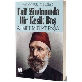 Taif Zindanında Bir Kesik Baş - Ahmet Mithat Paşa Taif Zindanında Bir Kesik Baş - Ahmet Mithat Paşa