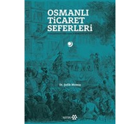 Osmanlı Ticaret Seferleri - Uluslararası Fuarlarda Osmanlılar 1851-1914