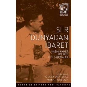 Şiir Dünyadan İbaret Nazım Hikmet Üzerine Yeni Çalışmalar Şiir Dünyadan İbaret Nazım Hikmet Üzerine Yeni Çalışmalar