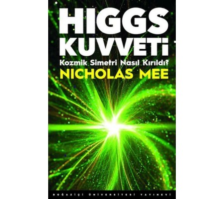 Higgs Kuvveti Kozmik Simetri Nasıl Kırıldı?