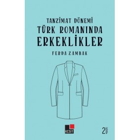 Tanzimat Dönemi Türk Romanlarında Erkeklikler Tanzimat Dönemi Türk Romanlarında Erkeklikler