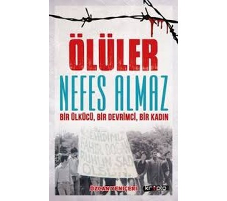 Ölüler Nefes Almaz - Bir Ülkücü Bir Devrimci Bir Kadın