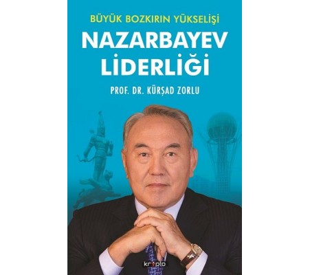 Nazarbayev Liderliği - Büyük Bozkırın Yükselişi