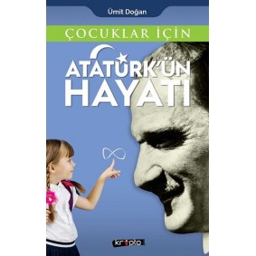 Çocuklar İçin - Atatürk'ün Hayatı Çocuklar İçin - Atatürk'ün Hayatı