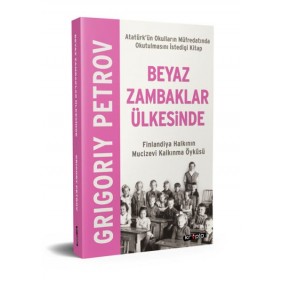 Beyaz Zambaklar Ülkesinde - Finlandiya Halkının Mucizevi Kalkınma Öyküsü Beyaz Zambaklar Ülkesinde - Finlandiya Halkının Mucizevi Kalkınma Öyküsü