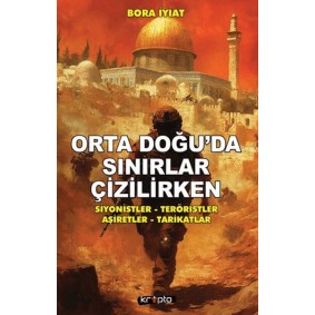 Orta Doğu’da Sınırlar Çizilirken Orta Doğu’da Sınırlar Çizilirken