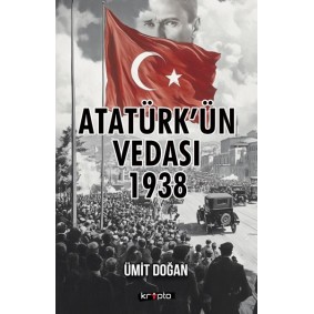 Atatürk’ün Vedası 1938 Atatürk’ün Vedası 1938