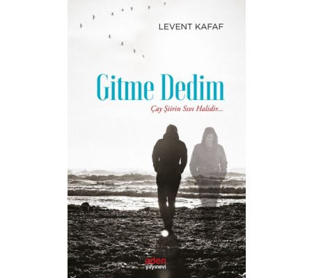 Gitme Dedim - Çay Şiirin Sıvı Halidir...