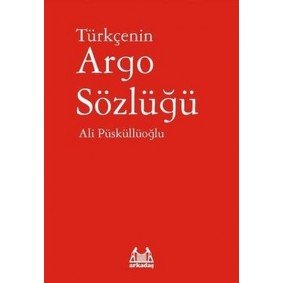 Türkçenin Argo Sözlüğü Türkçenin Argo Sözlüğü