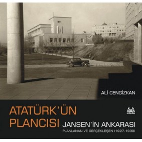 Atatürk’ün Plancısı Jansen’in Ankarası Atatürk’ün Plancısı Jansen’in Ankarası